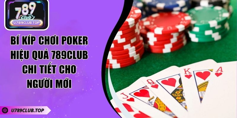 Bí Kíp Chơi Poker Hiệu Quả 789CLUB Chi Tiết Cho Người Mới Bí Kíp Chơi Poker Hiệu Quả 789CLUB Chi Tiết Cho Người Mới