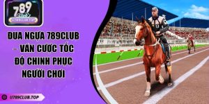 Đua Ngựa 789CLUB – Ván Cược Tốc Độ Chinh Phục Người Chơi