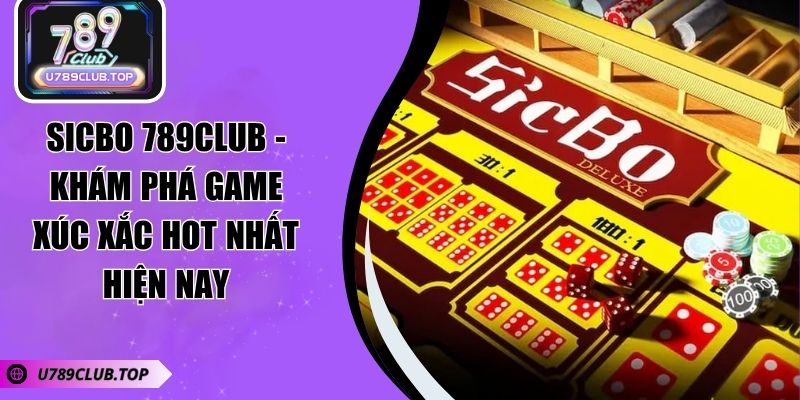 Sicbo 789CLUB - Khám Phá Game Xúc Xắc Hot Nhất Hiện Nay Sicbo 789CLUB - Khám Phá Game Xúc Xắc Hot Nhất Hiện Nay