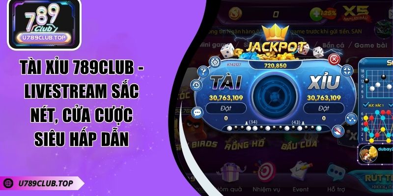 Tài Xỉu 789CLUB - Livestream Sắc Nét, Cửa Cược Siêu Hấp Dẫn